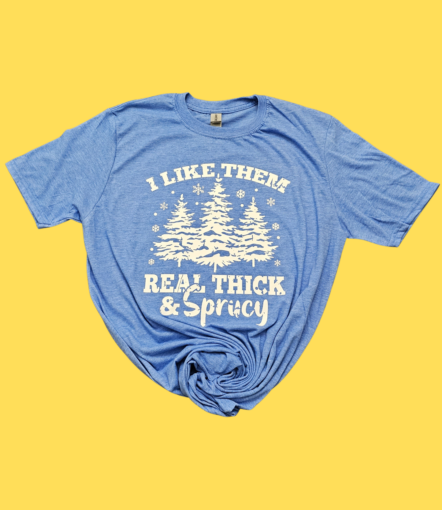 I Like Them Real Thick & Sprucy T-shirt